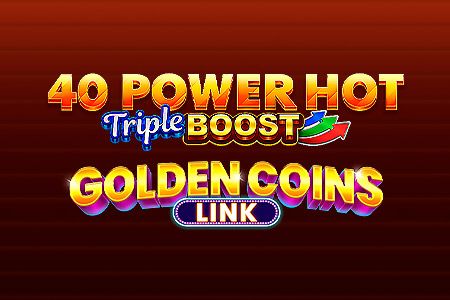 40 Power Hot Triple Boost Golden Coins Link 40 Power Hot Triple Boost Golden Coins Link